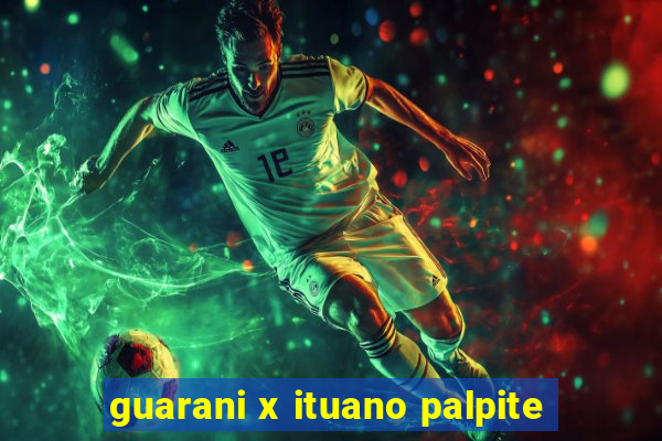 guarani x ituano palpite