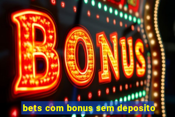 bets com bonus sem deposito