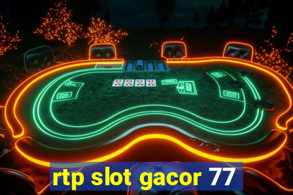 rtp slot gacor 77