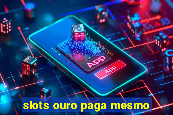 slots ouro paga mesmo