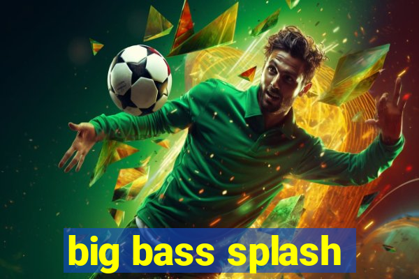 big bass splash