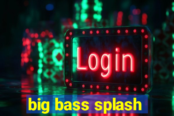 big bass splash