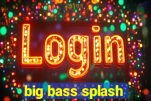 big bass splash