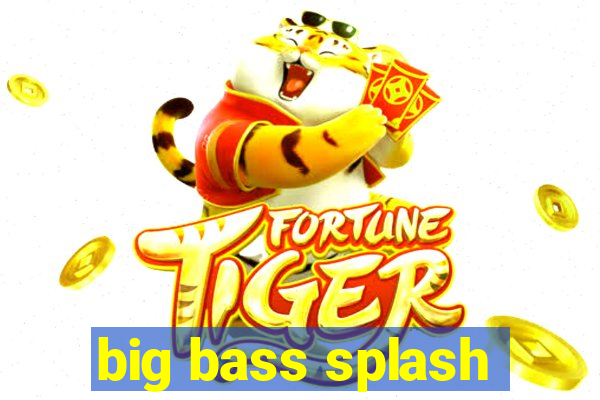 big bass splash