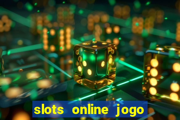 slots online jogo ca莽a n铆quel