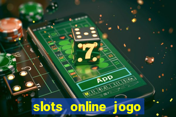 slots online jogo ca莽a n铆quel