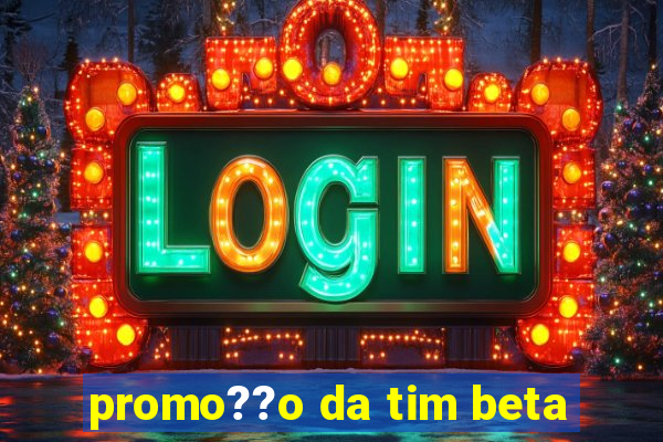 promo??o da tim beta