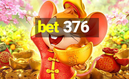 bet 376