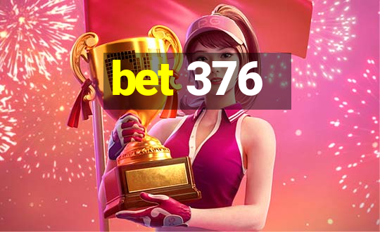 bet 376