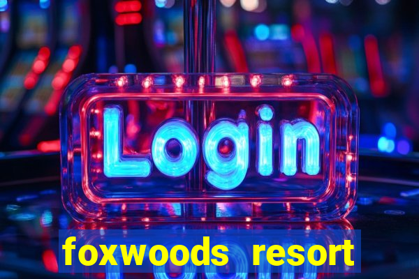 foxwoods resort casino hotel