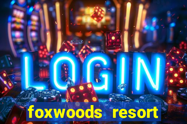 foxwoods resort casino hotel