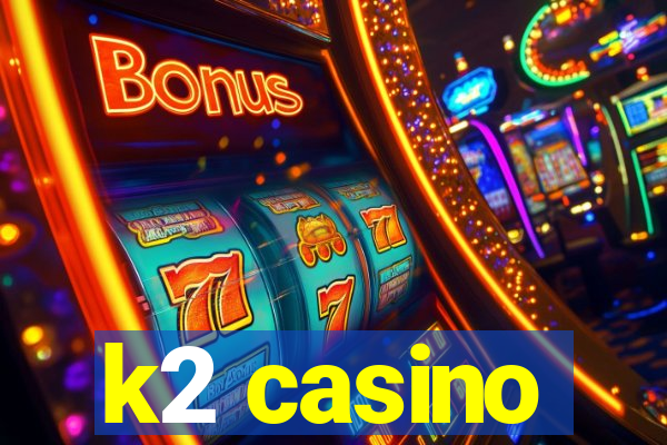 k2 casino