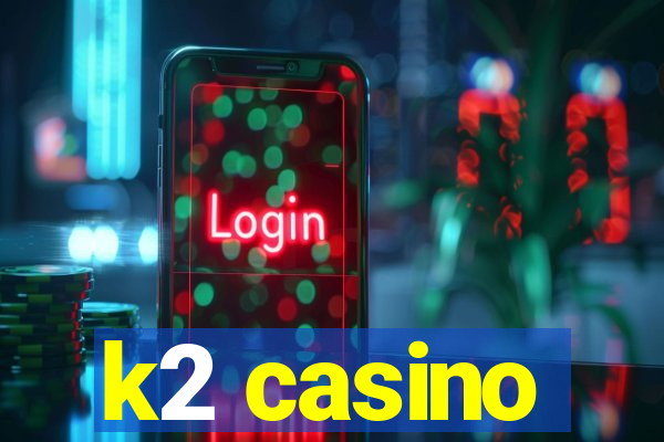 k2 casino