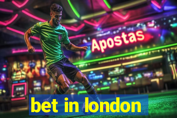 bet in london