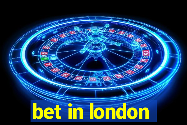 bet in london