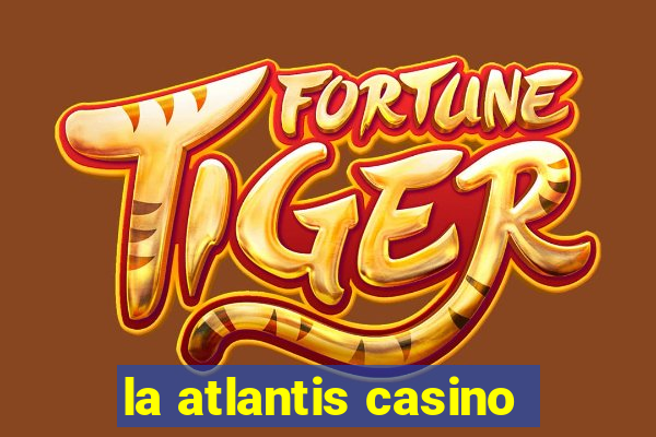 la atlantis casino