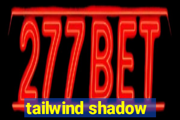 tailwind shadow