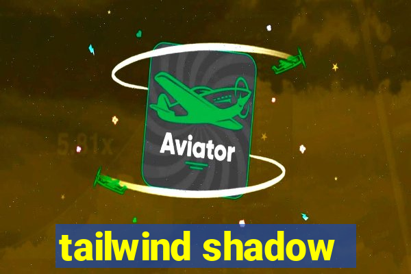 tailwind shadow