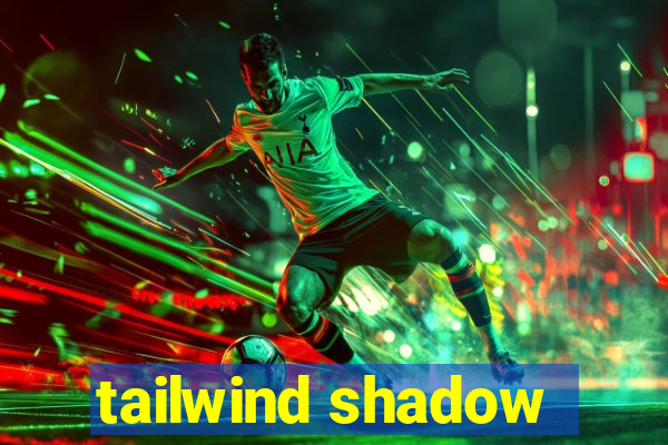 tailwind shadow