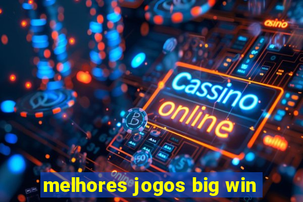 melhores jogos big win