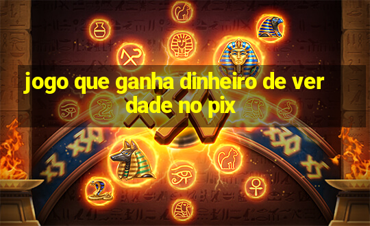 jogo que ganha dinheiro de verdade no pix