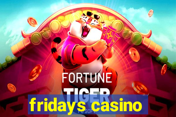 fridays casino