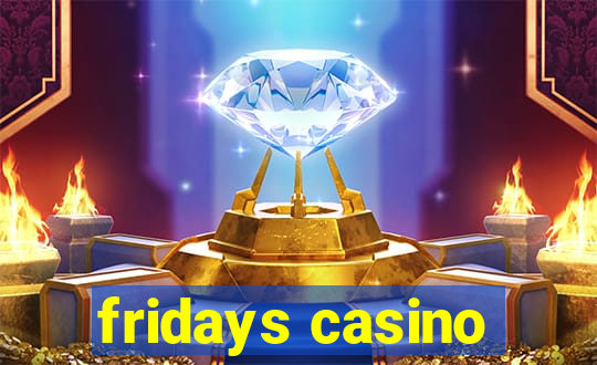 fridays casino