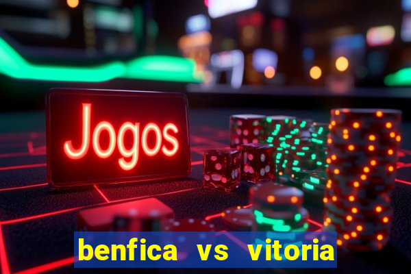 benfica vs vitoria de setubal