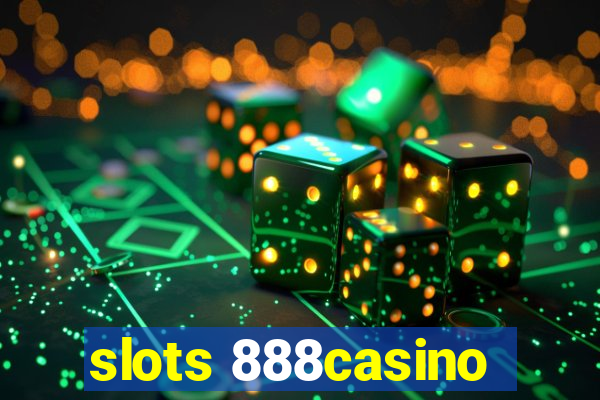 slots 888casino