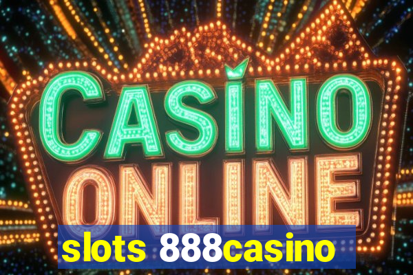 slots 888casino