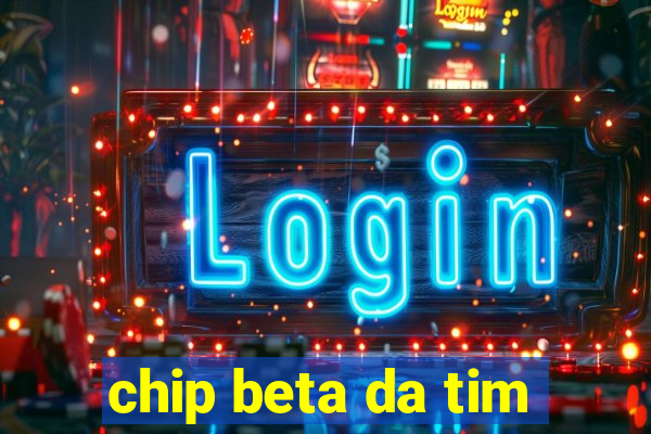 chip beta da tim