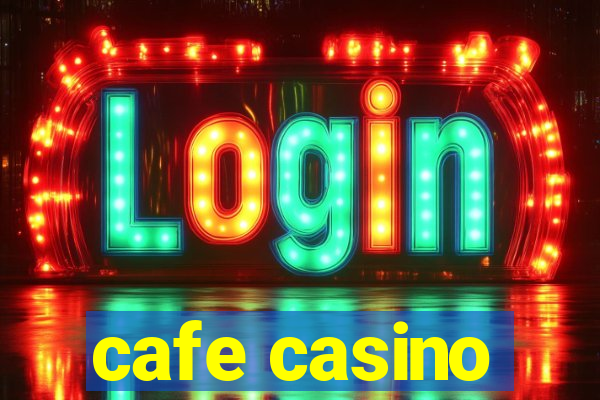 cafe casino