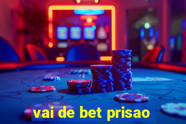 vai de bet prisao