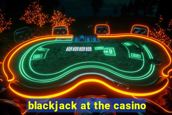 blackjack at the casino