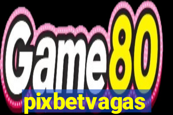 pixbetvagas