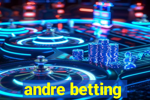 andre betting