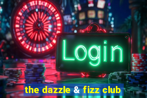 the dazzle & fizz club