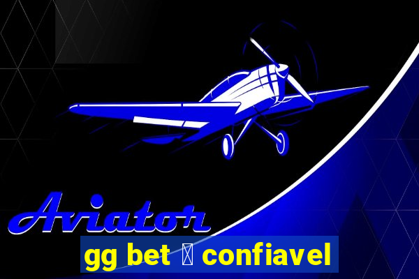 gg bet 茅 confiavel