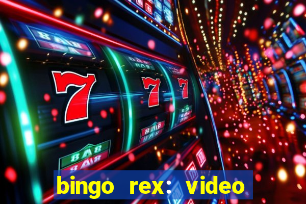 bingo rex: video bingo online