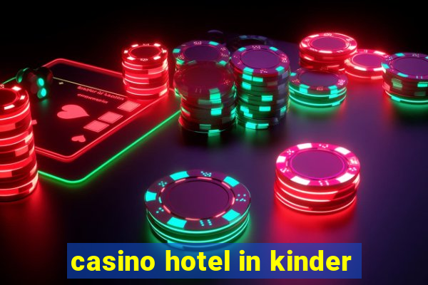 casino hotel in kinder