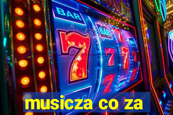 musicza co za