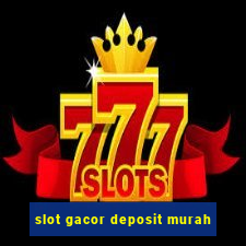 slot gacor deposit murah