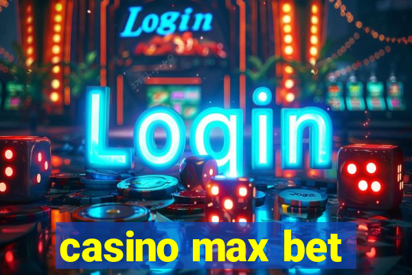 casino max bet