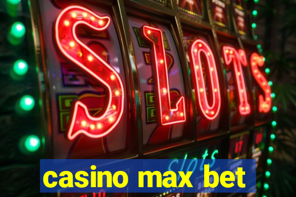 casino max bet