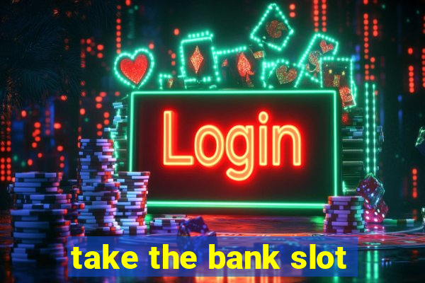 take the bank slot