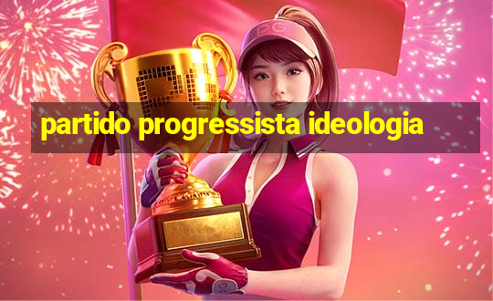 partido progressista ideologia