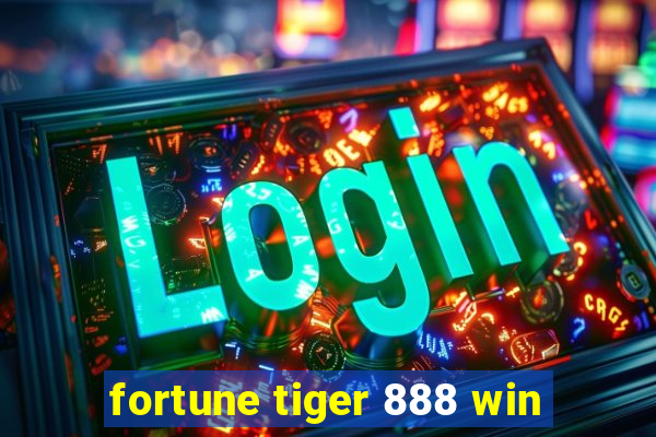 fortune tiger 888 win