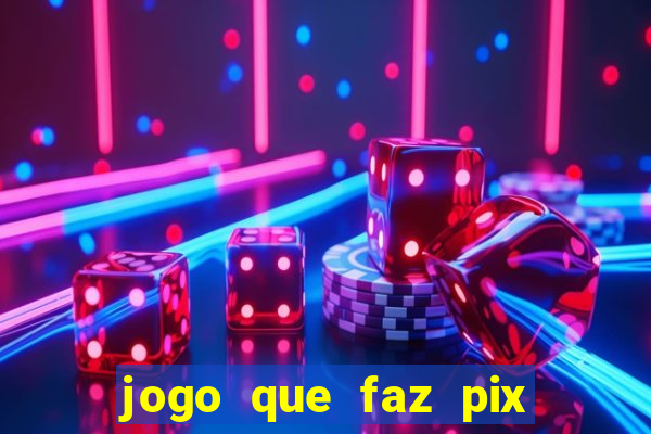 jogo que faz pix na hora