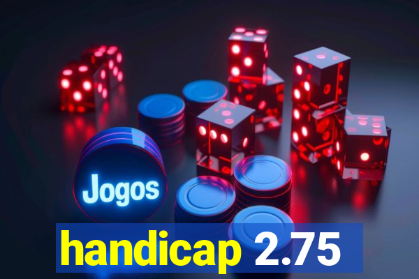 handicap 2.75