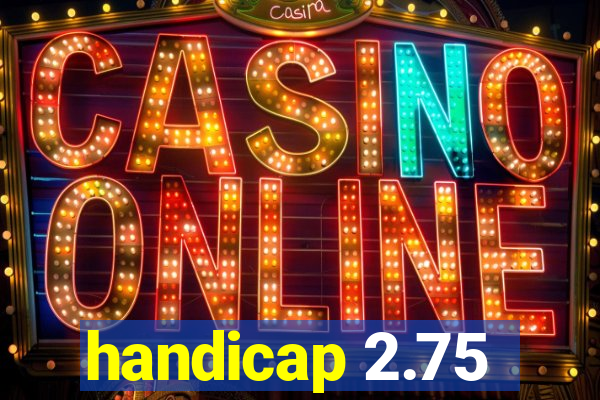 handicap 2.75